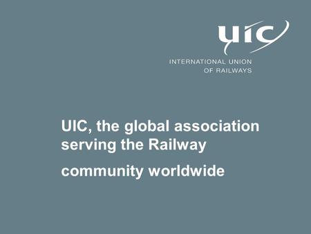 UIC, the global association serving the Railway community worldwide.