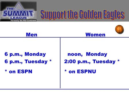 Copyright © 2003 by M. Ray Gregg. All rights reserved. 1 MenWomen 6 p.m., Monday noon, Monday 6 p.m., Tuesday *2:00 p.m., Tuesday * * on ESPN* on ESPNU.
