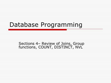 Database Programming Sections 4– Review of Joins, Group functions, COUNT, DISTINCT, NVL.