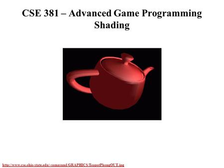 CSE 381 – Advanced Game Programming Shading.