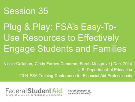 Nicole Callahan, Cindy Forbes Cameron, Sarah Musgrave | Dec. 2014 U.S. Department of Education 2014 FSA Training Conference for Financial Aid Professionals.
