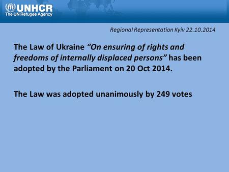 Regional Representation Kyiv 22.10.2014 The Law of Ukraine “On ensuring of rights and freedoms of internally displaced persons” has been adopted by the.