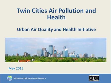 Twin Cities Air Pollution and Health Urban Air Quality and Health Initiative May 2015.