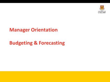 Manager Orientation Budgeting & Forecasting. 2 UFundamentals Today’s Agenda New Budget Model Principles Overview of budgeting and forecasting Timelines.