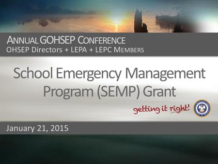 Prepare + Prevent + Respond + Recover + Mitigate A NNUAL GOHSEP C ONFERENCE OHSEP Directors + LEPA + LEPC M EMBERS School Emergency Management Program.