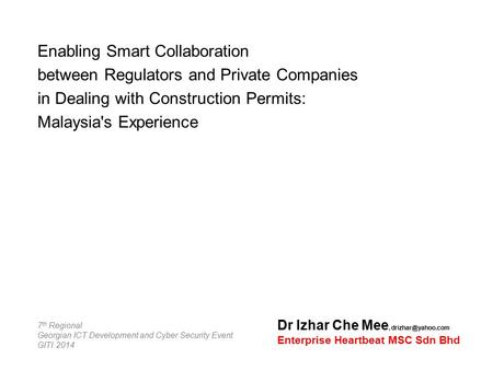 Enabling Smart Collaboration between Regulators and Private Companies in Dealing with Construction Permits: Malaysia's Experience Dr Izhar Che Mee,