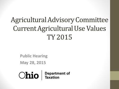 Agricultural Advisory Committee Current Agricultural Use Values TY 2015 Public Hearing May 28, 2015.