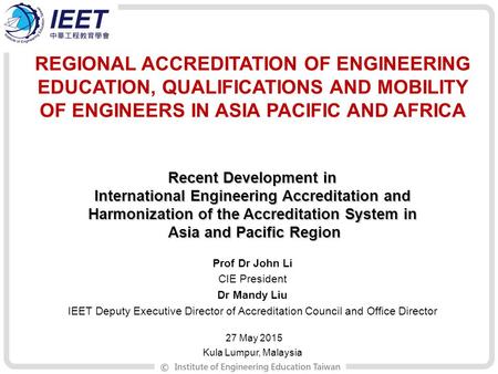REGIONAL ACCREDITATION OF ENGINEERING EDUCATION, QUALIFICATIONS AND MOBILITY OF ENGINEERS IN ASIA PACIFIC AND AFRICA Recent Development in International.