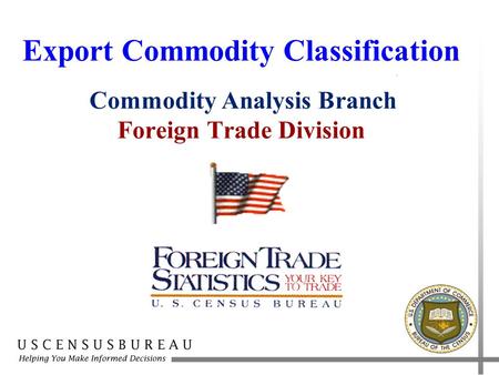 Export Commodity Classification Commodity Analysis Branch Foreign Trade Division.