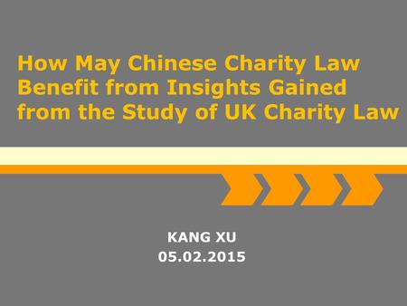 Logo Add Your Company Slogan How May Chinese Charity Law Benefit from Insights Gained from the Study of UK Charity Law KANG XU 05.02.2015.