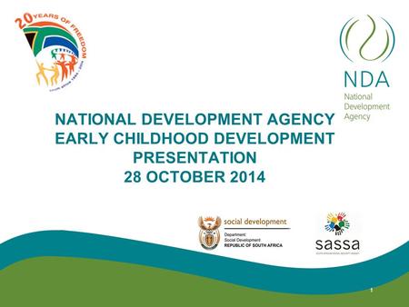 NATIONAL DEVELOPMENT AGENCY EARLY CHILDHOOD DEVELOPMENT PRESENTATION 28 OCTOBER 2014 1.