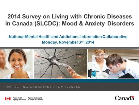 2014 Survey on Living with Chronic Diseases in Canada (SLCDC): Mood & Anxiety Disorders National Mental Health and Addictions Information Collaborative.
