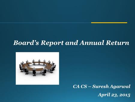 CA CS – Suresh Agarwal April 23, 2015 Board’s Report and Annual Return.