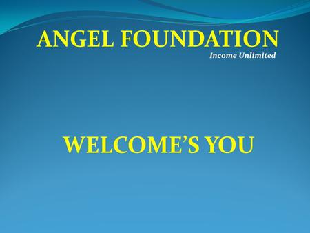 Income Unlimited ANGEL FOUNDATION WELCOME’S YOU. Income Unlimited ANGEL FOUNDATION No.26, Railway Road, Kanchipuram 631501, Tamilnadu Website : www.angelfoundation.co.in.
