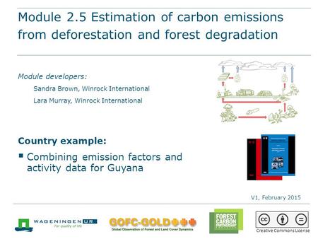 Module 2.5 Estimation of carbon emissions from deforestation and forest degradation REDD+ training materials by GOFC-GOLD, Wageningen University, World.
