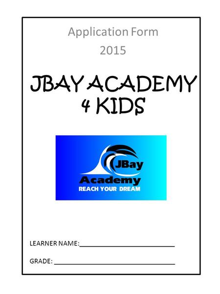 JBAY ACADEMY 4 KIDS Application Form 2015