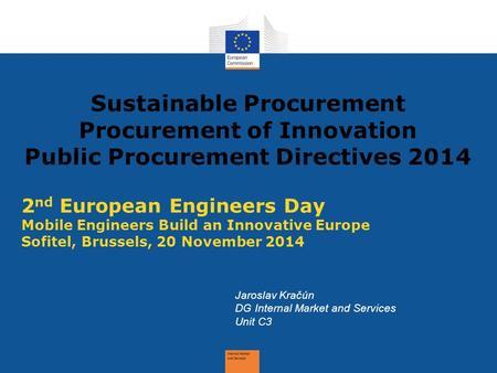 Sustainable Procurement Procurement of Innovation Public Procurement Directives 2014 2 nd European Engineers Day Mobile Engineers Build an Innovative Europe.