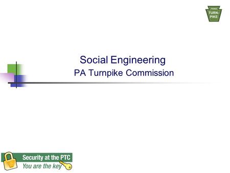 Social Engineering PA Turnpike Commission. “Social Engineering is the practice of obtaining confidential information by manipulation of legitimate users”