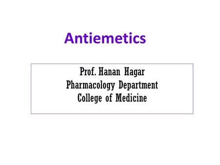 Antiemetics Prof. Hanan Hagar Pharmacology Department College of Medicine.