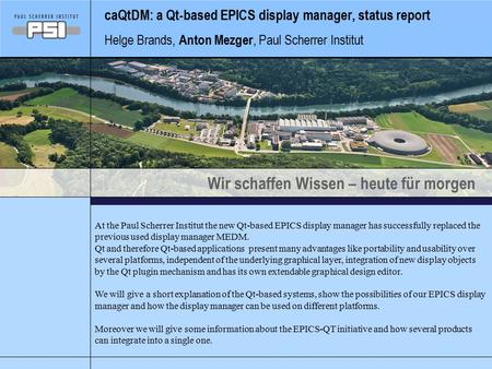 Wir schaffen Wissen – heute für morgen caQtDM: a Qt-based EPICS display manager, status report Helge Brands, Anton Mezger, Paul Scherrer Institut At the.