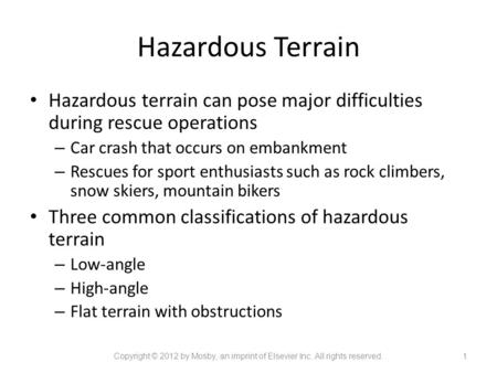 Hazardous Terrain Hazardous terrain can pose major difficulties during rescue operations – Car crash that occurs on embankment – Rescues for sport enthusiasts.