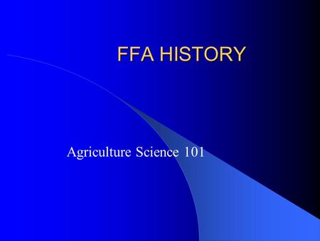 FFA HISTORY Agriculture Science 101.