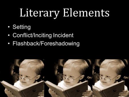 Literary Elements Setting Conflict/Inciting Incident