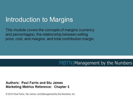Introduction to Margins This module covers the concepts of margins (currency and percentages), the relationship between selling price, cost, and margins,