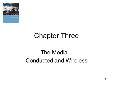1 Chapter Three The Media – Conducted and Wireless.