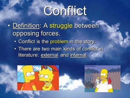 Conflict Definition: A struggle between opposing forces.
