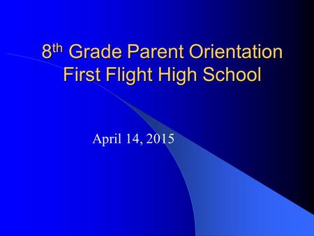 8th Grade Parent Orientation First Flight High School