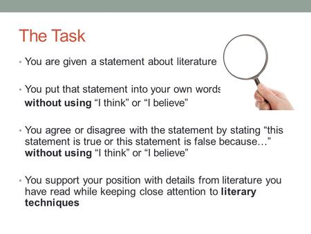 The Task You are given a statement about literature You put that statement into your own words without using “I think” or “I believe” You agree or disagree.