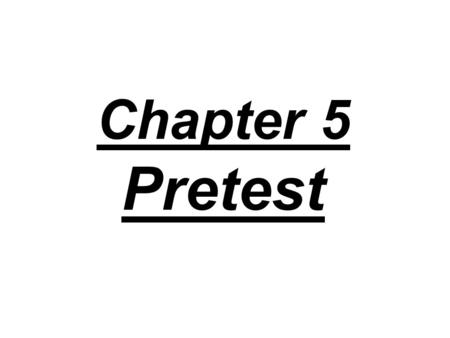 Chapter 5 Pretest.