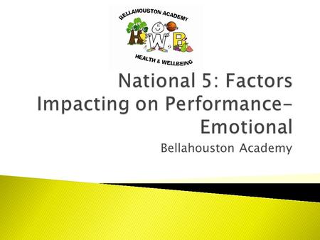 Bellahouston Academy.  Emotional factors can impact your performance in a negative or a positive way.  Examples of emotional factors include;  Anger.