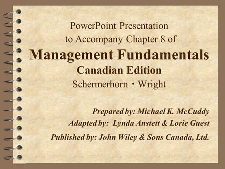 PowerPoint Presentation to Accompany Chapter 8 of Management Fundamentals Canadian Edition Schermerhorn  Wright Prepared by:	Michael K. McCuddy Adapted.