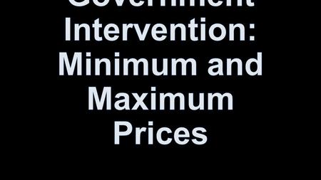 Governments can interfere with the market mechanism by… setting maximum prices (price ceilings) setting maximum prices (price ceilings) setting minimum.