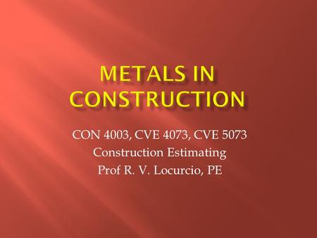 CON 4003, CVE 4073, CVE 5073 Construction Estimating Prof R. V. Locurcio, PE.