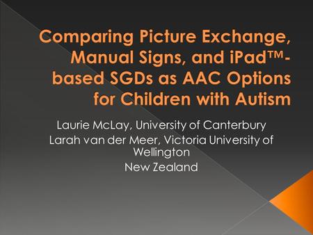 Laurie McLay, University of Canterbury Larah van der Meer, Victoria University of Wellington New Zealand.