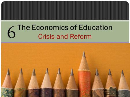 The Economics of Education Crisis and Reform 6. Introduction Effectiveness of the US education system The US education “crisis” Alternative ways of offering.