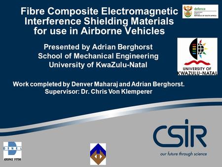 Fibre Composite Electromagnetic Interference Shielding Materials for use in Airborne Vehicles Presented by Adrian Berghorst School of Mechanical Engineering.