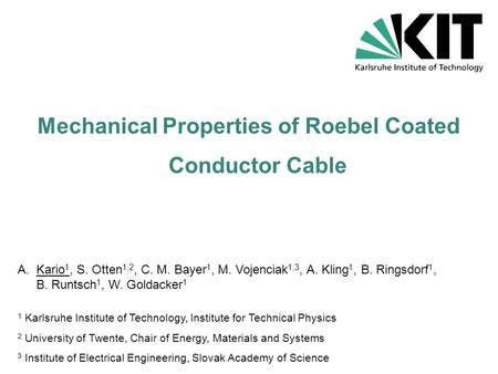 Mechanical Properties of Roebel Coated Conductor Cable A.Kario 1, S. Otten 1,2, C. M. Bayer 1, M. Vojenciak 1,3, A. Kling 1, B. Ringsdorf 1, B. Runtsch.