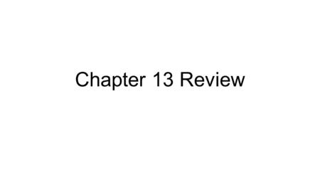 Chapter 13 Review.