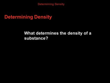 Determining Density 3.4 What determines the density of a substance?