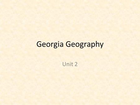 Georgia Geography Unit 2.