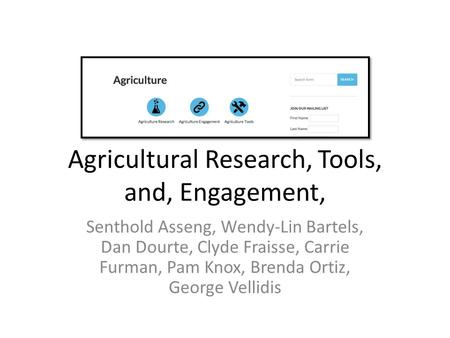 Agricultural Research, Tools, and, Engagement, Senthold Asseng, Wendy-Lin Bartels, Dan Dourte, Clyde Fraisse, Carrie Furman, Pam Knox, Brenda Ortiz, George.
