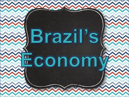 Brazil’s Economy.
