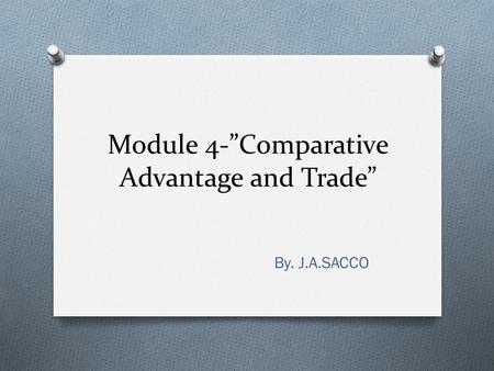 Module 4-”Comparative Advantage and Trade”