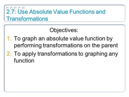 2.7: Use Absolute Value Functions and Transformations