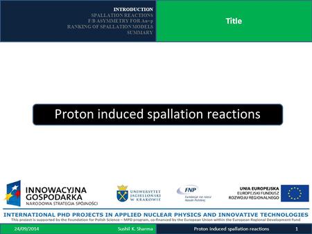 INTRODUCTION SPALLATION REACTIONS F/B ASYMMETRY FOR Au+p RANKING OF SPALLATION MODELS SUMMARY Title 24/09/2014 Sushil K. Sharma Proton induced spallation.