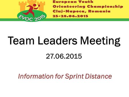 Team Leaders Meeting 27.06.2015 Information for Sprint Distance.